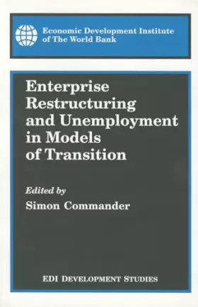 Couverture du produit · Enterprise Restructuring and Unemployment in Models of Transition (WBI Development Studies)