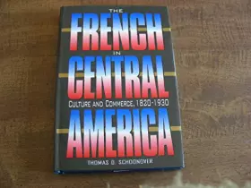 Couverture du produit · The French in Central America: Culture and Commerce, 1820-1930 (Latin American Silhouettes)