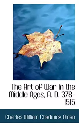 Couverture du produit · The Art of War in the Middle Ages, A. D. 378-1515