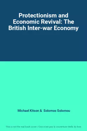 Couverture du produit · Protectionism and Economic Revival: The British Inter-war Economy
