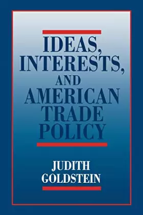 Couverture du produit · Ideas, Interests, and American Trade Policy (Cornell Studies in Political Economy)