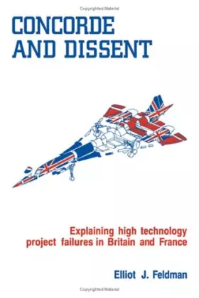 Couverture du produit · Concorde and Dissent: Explaining High Technology Project Failures in Britain and France