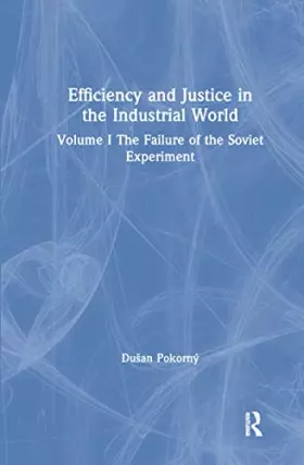 Couverture du produit · Efficiency and Justice in the Industrial World: v. 1: The Failure of the Soviet Experiment: The FAILURE of the SOVIET EXPERIMEN