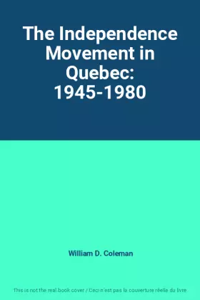 Couverture du produit · The Independence Movement in Quebec: 1945-1980