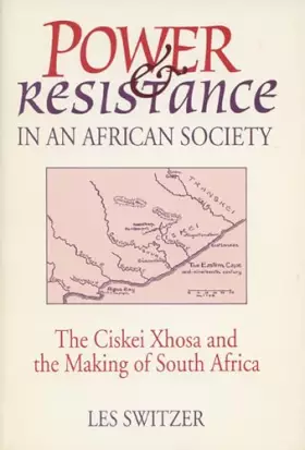 Couverture du produit · Power and Resistance in an African Society: Ciskei Xhosa and the Making of South Africa