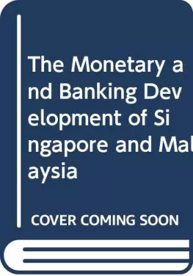 Couverture du produit · The Monetary and Banking Development of Singapore and Malaysia