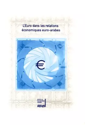 Couverture du produit · L'Euro dans les relations économiques euro-arabes: Actes du Colloque organisé le 27 mars 2000 à l'Institut du Monde Arabe