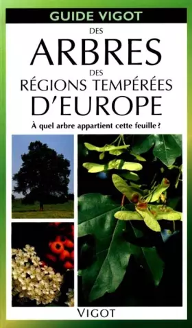 Couverture du produit · Des arbres des régions tempérées d'Europe: A quel arbre appartient cette feuille ?