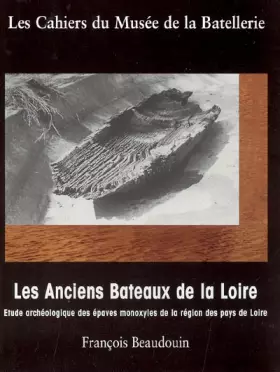 Couverture du produit · Les Anciens Bateaux de la Loire: Etude archéologique des épaves monxyles de la région des pays de Loire