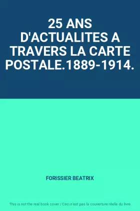 Couverture du produit · 25 ANS D'ACTUALITES A TRAVERS LA CARTE POSTALE.1889-1914.