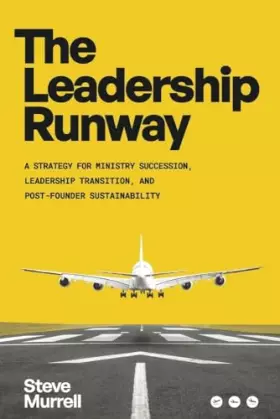 Couverture du produit · The Leadership Runway: A Strategy for Ministry Succession, Leadership Transition, and Post- Founder Sustainability