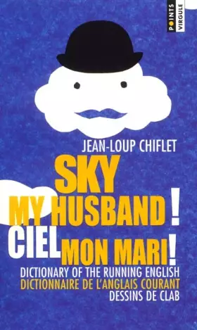 Couverture du produit · Ciel mon mari ! Dictionnaire de l'anglais courant : Sky my husband ! Dictionary of the running english