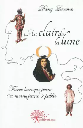 Couverture du produit · Au clair de la lune: Farce baroque jeune ( et moins jeune ) public