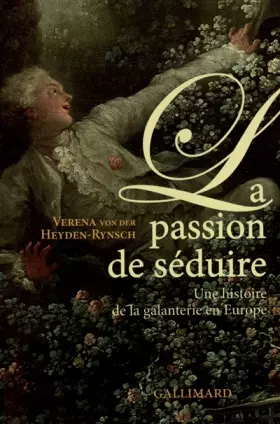 Couverture du produit · La Passion de séduire: Une histoire de la galanterie en Europe