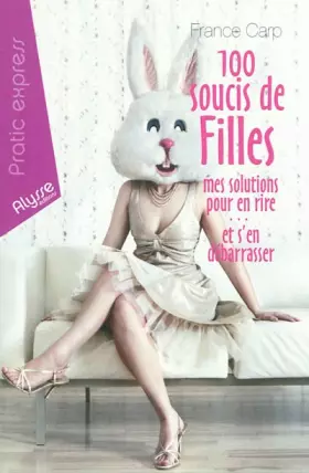 Couverture du produit · 100 soucis de filles: Mes solutions pour en rire... et s'en débarrasser