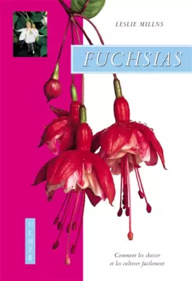 Couverture du produit · Fuchsias. Comment les choisir et les cultiver facilement