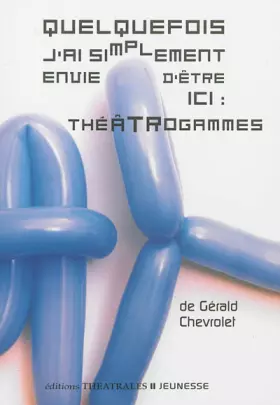 Couverture du produit · Quelquefois j'ai simplement envie d'être ici : théâtrogammes