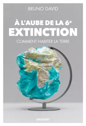 Couverture du produit · A l'aube de la 6e extinction: Comment habiter la Terre