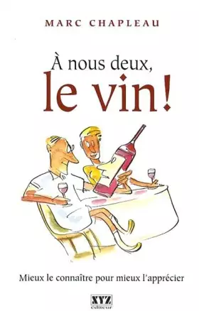 Couverture du produit · A nous deux, le vin ! Mieux le connaître et mieux l'apprécier