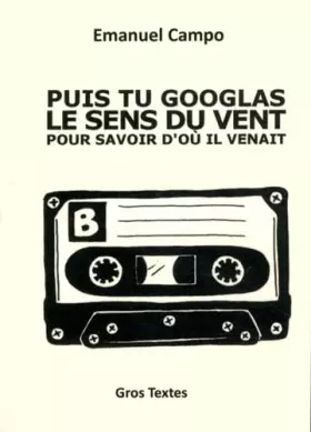 Couverture du produit · Puis tu googlas dans le vent pour savoir d'où il venait (Fil d'actualité - Bribes - Chutes)