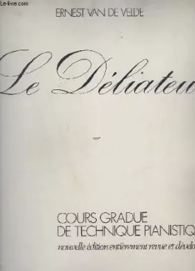 Couverture du produit · LE DELIATEUR - COURS GRADUE DE TECHNIQUE PIANISTIQUE.