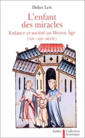 Couverture du produit · L'ENFANT DES MIRACLES. Enfances et société au Moyen-Age, XIIème et XIIème siècle
