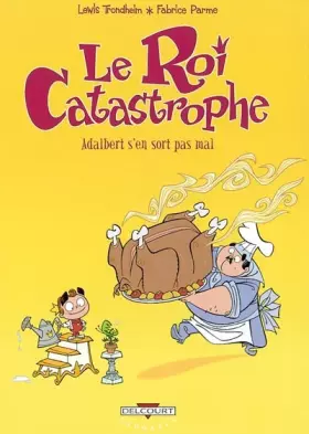 Couverture du produit · Le Roi Catastrophe, tome 4 : Adalbert s'en sort pas mal