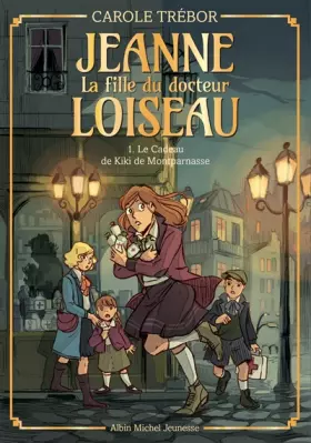 Couverture du produit · Jeanne T1 Le Cadeau de Kiki de Montparnasse: Jeanne, la fille du docteur Loiseau - tome 1