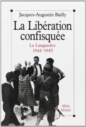 Couverture du produit · La Libération confisquée : Le Languedoc, 1944-1945