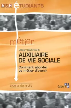 Couverture du produit · Auxiliaire de vie sociale : Comment aborder ce métier d'avenir