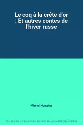 Couverture du produit · Le coq à la crête d'or : Et autres contes de l'hiver russe