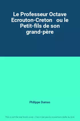 Couverture du produit · Le Professeur Octave Ecrouton-Creton   ou le Petit-fils de son grand-père