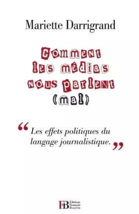 Couverture du produit · Comment les médias nous parlent (mal) : "Contre le pessimisme médiatique et ses effets politiques"
