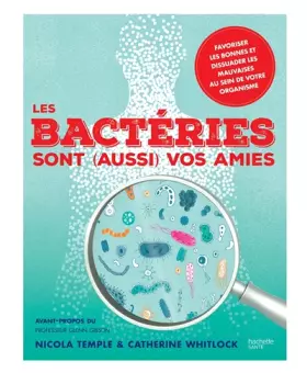 Couverture du produit · Les bactéries sont (aussi) vos amies: Favoriser les bonnes et dissuader les mauvaises au sein de votre organisme.