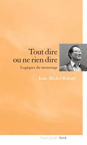 Couverture du produit · Tout dire ou ne rien dire : Logiques du mensonge