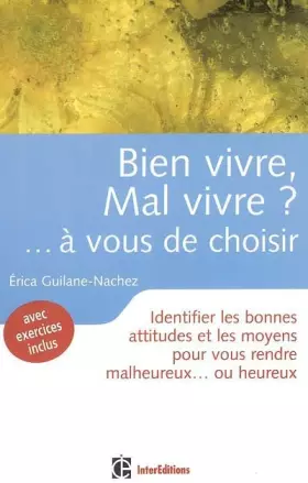 Couverture du produit · Bien vivre ? Mal vivre ? ... à vous de choisir !: Identifier les bonnes attitudes et les moyens pour vous rendre malheureux... 