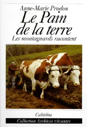Couverture du produit · Le pain de la terre: Les montagnards racontent