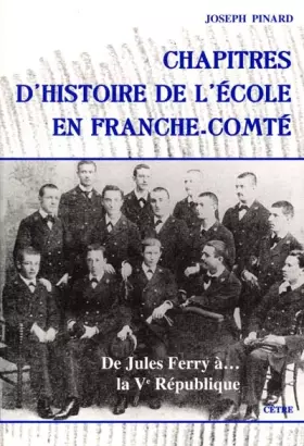 Couverture du produit · Chapitres d'histoire de l'école en Franche-Comté: De Jules Ferry à la Ve République