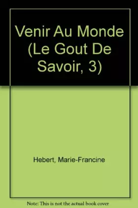 Couverture du produit · Venir Au Monde (Le Gout De Savoir, 3)