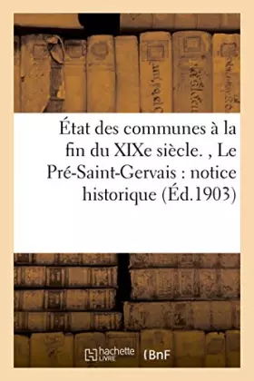 Couverture du produit · État des communes à la fin du XIXe siècle. , Le Pré-Saint-Gervais : notice historique (Éd.1903)