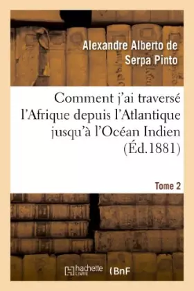 Couverture du produit · Comment j'ai traversé l'Afrique depuis l'Atlantique jusqu'à l'Océan Indien. T. 2: , à travers des régions inconnues