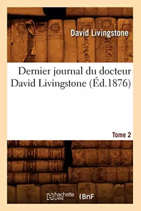 Couverture du produit · Dernier journal du docteur David Livingstone, Tome 2 (Éd.1876)