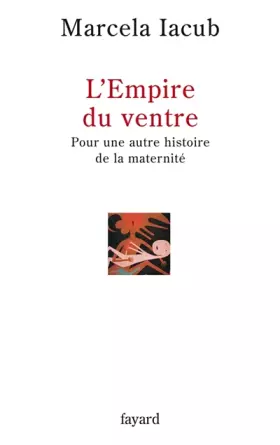 Couverture du produit · L'Empire du ventre : Pour une autre histoire de la maternité