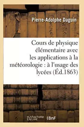 Couverture du produit · Cours de physique élémentaire avec les applications à la météorologie : à l'usage des lycées