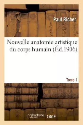 Couverture du produit · Nouvelle anatomie artistique du corps humain. Tome 1