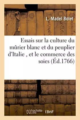 Couverture du produit · Essais sur la culture du murier blanc et du peuplier d'Italie ,