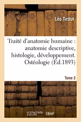 Couverture du produit · Traité d'anatomie humaine : anatomie descriptive, histologie, développement. Tome 1 (Ed.1893): Ostéologie, arthrologie, myologi
