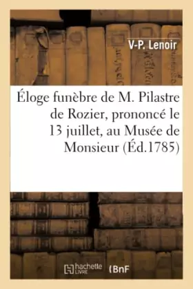 Couverture du produit · Éloge funèbre de M. Pilastre de Rozier, prononcé le 13 juillet, au Musée de Monsieur