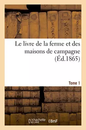 Couverture du produit · Le livre de la ferme et des maisons de campagne. Tome 1