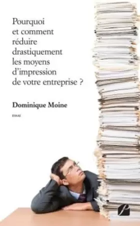 Couverture du produit · Pourquoi et comment réduire drastiquement les moyens d'impression de votre entreprise ?